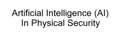 Artificial Intelligence in Physical Security